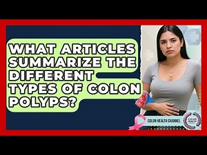 What Articles Summarize the Different Types of Colon Polyps? | Colon Health Channel