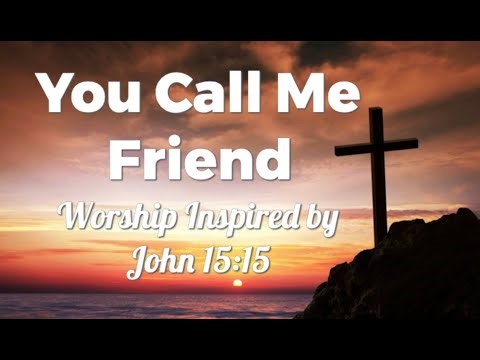 You Call Me Friend 🙌 | John 15 Live Worship Anthem (male vocal)