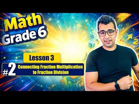 Math Grade 6 | Unit 8 (Lesson 3) : Connecting Fraction Multiplication to Fraction Division |