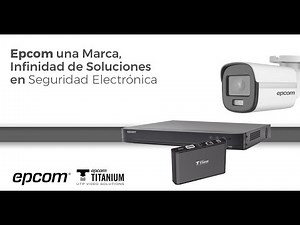 Epcom una marca, infinidad de soluciones en seguridad electrónica