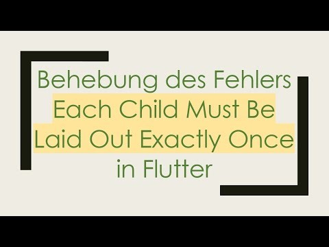 Behebung des Fehlers Each Child Must Be Laid Out Exactly Once in Flutter