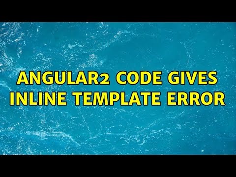 Angular2 code gives inline template error (2 Solutions!!)