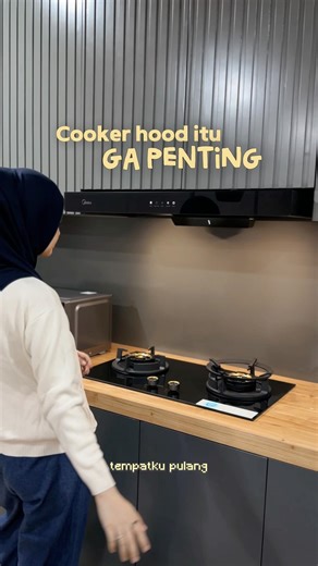 Dibilang cooker hood nggak penting