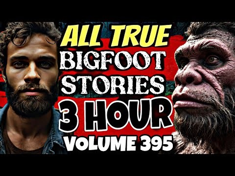 [3 Hour] TOP BIGFOOT Encounter Stories | BIGFOOT Documentary | BIGFOOT Sighting Latest [Vol.395]