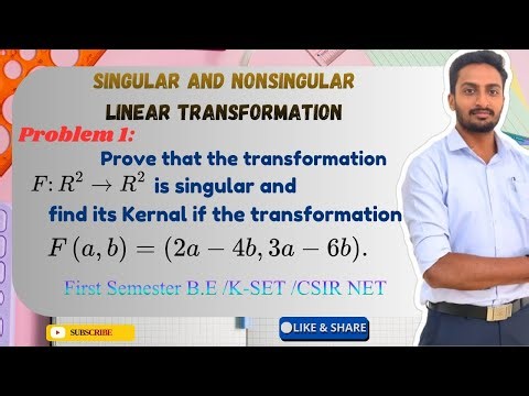 Pt the transformation is singular and find its kernal if the transformation F(a, b) =(2a-4b,3a-6b).