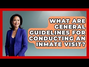 What Are General Guidelines For Conducting An Inmate Visit? - Jail & Prison Insider