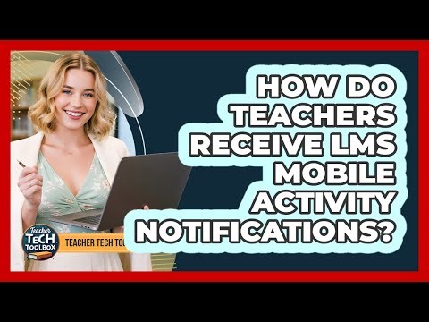 How Do Teachers Receive LMS Mobile Activity Notifications?