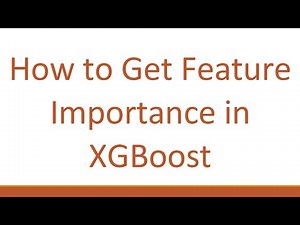 How to Get Feature Importance in XGBoost
