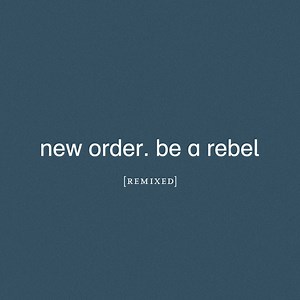 New Order - Be A Rebel (Remixed)