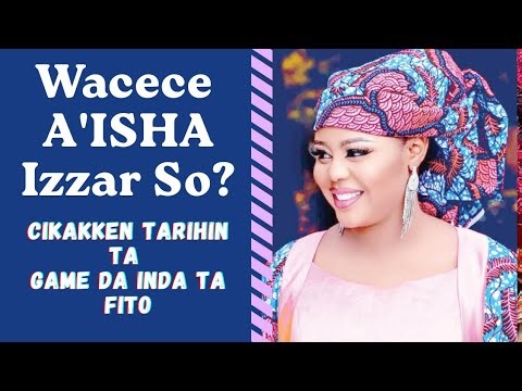 Complete Biography of A'ISHA IZZAR SO 