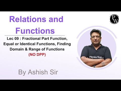 Lec 09 : Fractional Part Function, Equal or Identical Functions, Finding Domain & Range of Functions