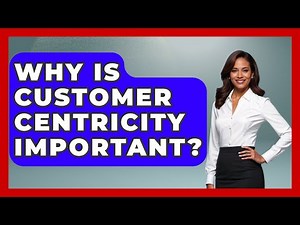 Why Is Customer Centricity Important? - Customer Support Coach
