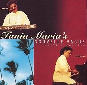 Tania Maria's Nouvelle Vague - Alive & Cooking