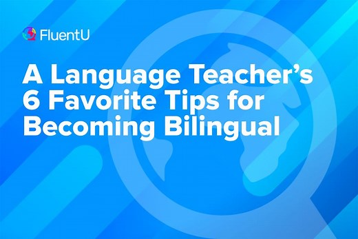 A Language Teacher's 6 Favorite Tips for Becoming Bilingual | FluentU Language Learning