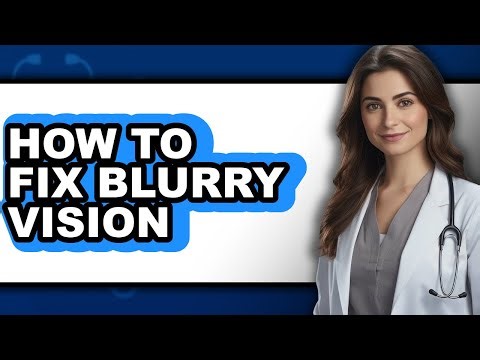 How to Fix Blurry Vision (updated)