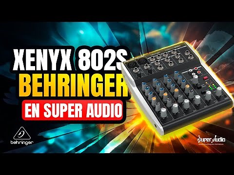 Aprende todo sobre el XENYX 802S de Behringer con Super Audio