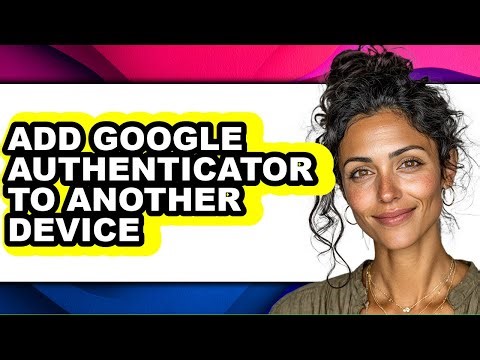 How to Add Google Authenticator to Another Device (easy Method)