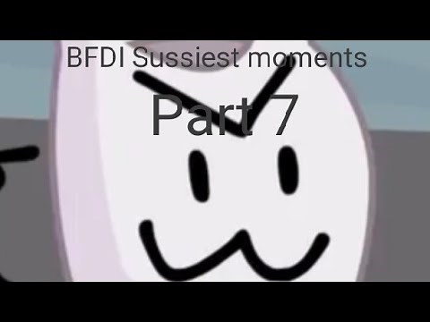 Bfdi sussiest moments part 7