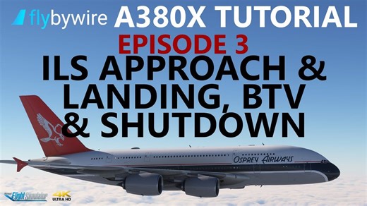 【MSFS】Flybywire A380X 教程3：下降，ILS，降落，BTV，关车