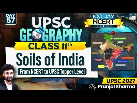 All About Soils | Complete NCERT Geography for UPSC | Day 57 | By Pranjal Sir