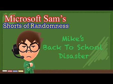 Microsoft Sam’s Shorts of Randomness - Mike’s Back to School Disaster