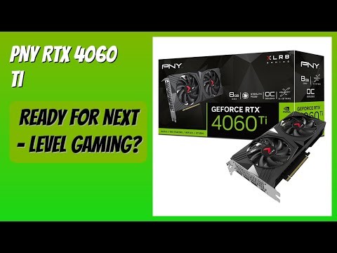 REVIEW (2025): PNY RTX 4060 Ti. Features
