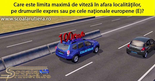 Chestionare DRPCIV cat B: Care este limita maximă de viteză în afara localităților, pe drumurile expres și pe cele naționale europene (E)?
