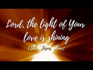 Lord the light of your love is shining (Shine Jesus Shine)
