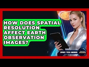 How Does Spatial Resolution Affect Earth Observation Images? - Space Tech Insider