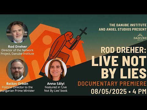 Rod Dreher: The "Live Not By Lies" Documentary Premiere