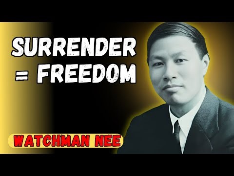 SURRENDER AS LIBERATION: WATCHMAN NEE SHOWS THE PATH TO FREEDOM
