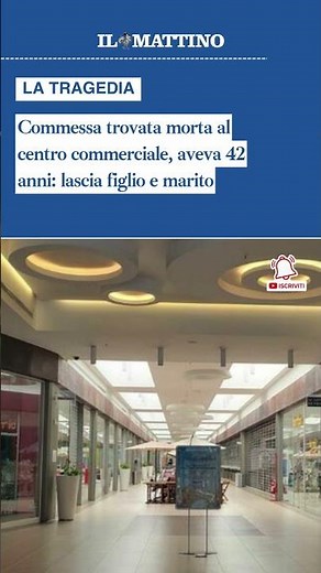 Commessa trovata morta al centro commerciale, aveva 42 anni: lascia figlio e marito
