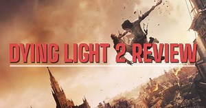Dying Light 2 review – unique and exhilarating, messy and uneven