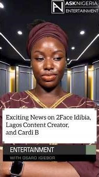 Recent News on 2 Face Idibia, Lagos Content Creator, and Cardi B | Ask Nigeria Entertainment!