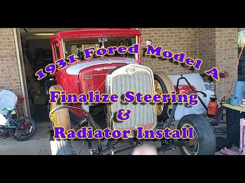 1931 Ford Model A Hot Rod Project: Finalize Steering and Radiator Install