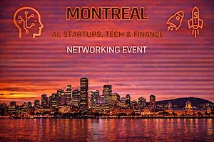 Montreal AI, Startups, Tech & Finance Networking Event