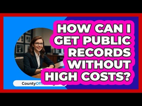 How Can I Get Public Records Without High Costs? - CountyOffice.org