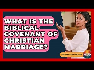 What Is The Biblical Covenant Of Christian Marriage? - Together Forever Christians