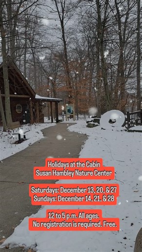 As winter rolls in cold and dreary, the cabin at Susan Hambley Nature Center is a pocket of warmth and cheer. Stop by between open and close for festive displays, decorations, and activities! All ages are welcome. No registration is required. Free. 1473 Parschen Blvd. Brunswick, Ohio | Medina County Park District