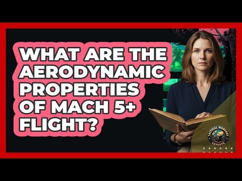 What Are The Aerodynamic Properties Of Mach 5+ Flight?