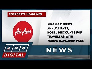 AirAsia offers annual pass, hotel discounts for travelers with 'ASEAN Explorer Pass' | ANC