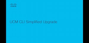 Unified Communications Manager - CLI Simplified Upgrade - Cisco Video Portal
