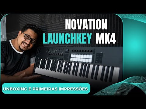 NOVO LAUNCHKEY 61 MK4 NOVATION || UNBOXING E PRIMEIRAS IMPRESSÕES