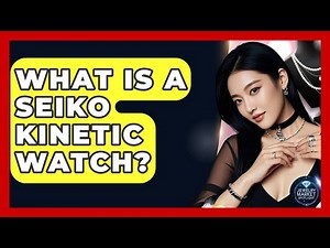 What Is A Seiko Kinetic Watch? - Jewelry Market Spotlight