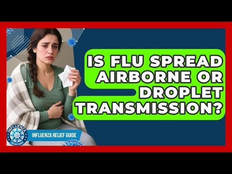 Is Flu Spread Airborne Or Droplet Transmission? - Influenza Relief Guide