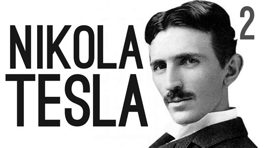 The complete story of Nikola Tesla, part two