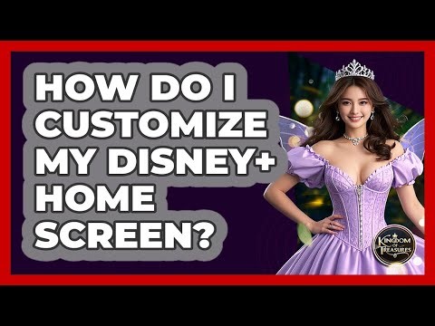 How Do I Customize My Disney+ Home Screen? - Kingdom Of Treasures
