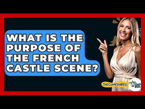 What Is The Purpose Of The French Castle Scene? - The Comedy Reel