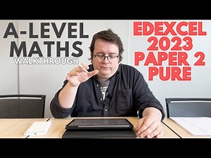 Edexcel A-Level Maths 2023 Paper 2 Walkthrough