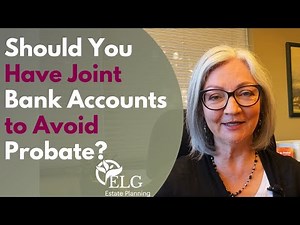 Should You Have Joint Accounts to Avoid Probate?